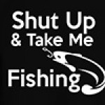 Shut up and take me fishing t-shirt